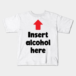 Insert Alcohol Here (black) Kids T-Shirt